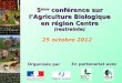 5 ème conférence sur lAgriculture Biologique en région Centre (restreinte) 25 octobre 2012 Organisée par En partenariat avec