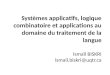 Systèmes applicatifs, logique combinatoire et applications au domaine du traitement de la langue Ismaïl BISKRI ismail.biskri@uqtr.ca