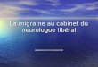 La migraine au cabinet du neurologue libéral. Migraine. Comment peut-on comptabiliser pour lexercice libéral? Comment peut-on comptabiliser pour lexercice