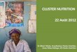 CLUSTER NUTRITION 22 Août 2012 Dr Albert Tshiula, Coordinateur Cluster Nutrition Anne-Céline Delinger, IM Cluster Nutrition