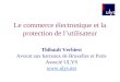 Le commerce électronique et la protection de lutilisateur Thibault Verbiest Avocat aux barreaux de Bruxelles et Paris Associé ULYS 