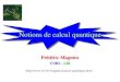 Notions de calcul quantique Frédéric Magniez CNRS - LRI Frédéric Magniez CNRS - LRI magniez/calcul-quantique.html