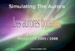 21/02/2005 Aurélie LA PORTE - ILTS Simulating The Aurora Présentation Master ILTS 2005 / 2006