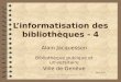 Informatisation des bibliothèques / Jacquesson / Février 2001 1 Linformatisation des bibliothèques - 4 Alain Jacquesson Bibliothèque publique et universitaire