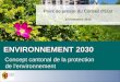 ENVIRONNEMENT 2030 ENVIRONNEMENT 2030 Concept cantonal de la protection de l'environnement Point de presse du Conseil d'Etat 13 novembre 2013