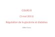 COURS 8 (3 mai 2011) Régulation de la glycémie et diabètes Gilles Faury