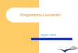 Programme Leonardo Appel 2008. Objectifs Améliorer lattrait et la qualité de lEFP y compris lorientation professionnelle qualité Améliorer la qualité