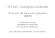 IFT 615 – Intelligence artificielle Processus décisionnels markoviens (MDP) Jean-François Landry Département dinformatique Université de Sherbrooke eric/ift615