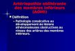 Artériopathie oblitérante des membres inférieurs (AOMI) Définition Définition –Pathologie consécutive au développement de lésions athéromateuses obstructives