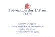 Prévention des IAS en HAD Catherine Chapuis Equipe sectorielle de prévention du risque infectieux Hospices Civils de Lyon