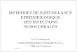 METHODES DE SURVEILLANCE EPIDEMIOLOGIQUE DES INFECTIONS NOSOCOMIALES Dr. S. Malavaud Unité Opérationnelle dHygiène R-LG-L CHU de Toulouse Avril 2006