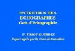 ENTRETIEN DES ECHOGRAPHES Gels déchographie F. TISSOT GUERRAZ Expert agrée par la Cour de Cassation