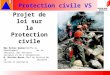 Protection civile VS 1 Projet de loi sur la Protection civile Mme Esther WaeberCheffe du Département de la sécurité, des affaires sociales et de lintégration