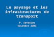 Le paysage et les infrastructures de transport P. Donadieu Novembre 2006
