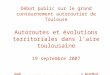 Débat public sur le grand contournement autoroutier de Toulouse Autoroutes et évolutions territoriales dans laire toulousaine 19 septembre 2007 Gabriel