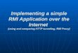 Implementing a simple RMI Application over the Internet (using and comparing HTTP tunneling, RMI Proxy)