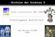 1 Année universitaire 2007-2008 Intelligence Artificielle Jean-Michel RICHER H206 Histoire des Sciences 3