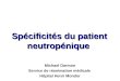 Spécificités du patient neutropénique Michael Darmon Service de réanimation médicale Hôpital Henri Mondor