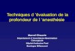 Techniques d évaluation de la profondeur de l anesthésie Marcel Chauvin Département d Anesthésie-Réanimation Chirurgicale Hôpital Ambroise Paré Boulogne