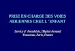 PRISE EN CHARGE DES VOIES AERIENNES CHEZ L ENFANT Service d Anesthésie, Hôpital Armand Trousseau, Paris, France