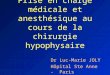 Prise en charge médicale et anesthésique au cours de la chirurgie hypophysaire Dr Luc-Marie JOLY Hôpital Ste Anne - Paris