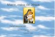 Marie, mère de Jésus Travail présenté par: Van Renterghem Jean-Philippe Et Lepoutre Julie