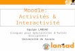 Moodle: Activités & Interactivité Equipe LANSAD (Langues pour Spécialistes dAutres Disciplines) Université de Savoie
