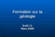 Formation sur la géologie Sc02-11 Mars 2009. Formation sur la géologie Sc02-11 Bienvenue !