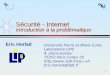 -1- Sécurité - Internet Introduction à la problématique Eric Horlait Université Pierre et Marie Curie Laboratoire LIP6 4, place Jussieu 75252 Paris Cedex