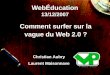 WebÉducation 13/12/2007 Comment surfer sur la vague du Web 2.0 ? Christian Aubry Laurent Maisonnave
