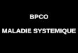 BPCO MALADIE SYSTEMIQUE. MANIFESTATIONS SYSTÉMIQUES DE LA BPCO Syndrome inflammatoire systémique Amaigrissement Dysfonction musculaire Pathologies cardiovasculaires