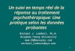 Un suivi en temps réel de la réponse au traitement psychothérapique: Une pratique selon les données probantes Michael J. Lambert, Ph.D. Brigham Young University