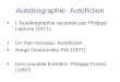 Autobiographie- Autofiction LAutobiographie racontée par Philippe Lejeune (1971) Un mot nouveau: Autofiction Serge Doubrovsky Fils (1977) Une nouvelle