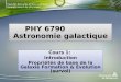 Faculté des arts et des sciences Département de physique PHY 6790 Astronomie galactique Cours 1: Introduction Propriétés de base de la Galaxie Formation
