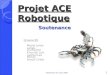 Soutenance du 4 juin 2009 1 Projet ACE Robotique Groupe 69 Meyer Jonas Lehée Guillaume Knuchel Loïc Lashermes Ronan Brault Chloë Soutenance