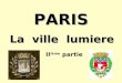 PARIS La ville lumiere II ième partie. 1 2 3 4 5 6 7 8 9 10 11 12 13 14 15 16 17 18 19 20 Paris, la ville lumière et ses grands monuments NotreDame Notre