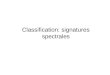 Classification: signatures spectrales. Lespace de représentation et les méthodes de classification Dans une situation idéale, chaque classe dobjets est