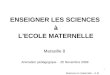 1 Sciences en maternelle – A.M ENSEIGNER LES SCIENCES à L'ECOLE MATERNELLE Marseille 8 Animation pédagogique - 25 Novembre 2009