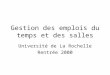 Gestion des emplois du temps et des salles Université de La Rochelle Rentrée 2000