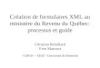 Création de formulaires XML au ministère du Revenu du Québec: processus et guide Christian Rémillard Yves Marcoux - EBSI - Université de Montréal