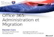 Damien Caro Architecte Infrastructure Microsoft France Office 365: Administration et Migration dcaro@microsoft.com 