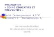 EVALUATION « SOINS EDUCATIFS ET PREVENTIFS » Unité denseignement 4.6.S3 Semestre 3 Compétences 5 Emmanuelle Bordes, Intervenante éducation à la santé
