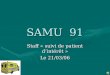 SAMU 91 Staff « suivi de patient dintérêt » Le 21/03/06