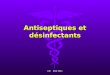 Antiseptiques et désinfectants CB EAS 2011. Antisepsie : Antisepsie : Cest une opération au résultat momentané permettant au niveau des tissus vivants*,