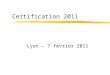 Certification 2011 Lyon – 7 février 2011. Plan de rénovation des LVE zRénovation des programmes zLe Cadre européen commun de référence pour les langues