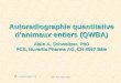 GMP, Paris, Février 20041 Autoradiographie quantitative danimaux entiers (QWBA) Alain A. Schweitzer, PhD PCS, Novartis Pharma AG, CH-4057 Bâle