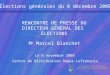 Élections générales du 8 décembre 2008 RENCONTRE DE PRESSE DU DIRECTEUR GÉNÉRAL DES ÉLECTIONS M e Marcel Blanchet Le 6 novembre 2008 Centre de distribution