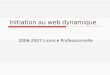 Initiation au web dynamique 2006-2007 Licence Professionnelle