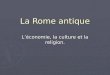 La Rome antique Léconomie, la culture et la religion