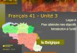 Français 41 – Unité 3 Leçon A Pour atteindre mes objectifs Introduction à lunité la Belgique